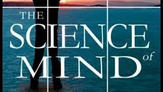 ERNEST HOLMES -- THE SCIENCE OF MIND -- Part Four