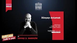 Dr. Savaş Ş. Barkçin ''Dünyayı Anlamak'' 1.ders