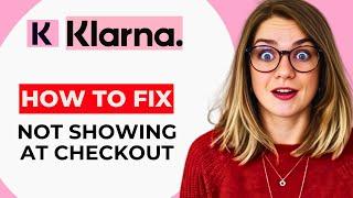 Klarna Not Showing at Checkout – Troubleshoot and Fix Payment Display Issues