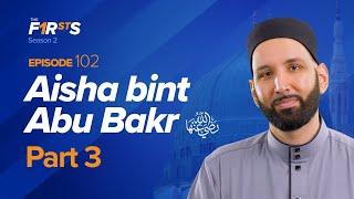 Aisha bint Abu Bakr (ra): Slander and Death of the Prophet ﷺ | The Firsts | Dr. Omar Suleiman