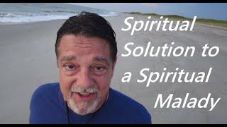 Spiritual Solution for a Spiritual Malady