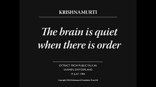 The brain is quiet when there is order | J. Krishnamurti