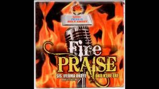 Sis. Ifeoma Okoye | Fire Praise | Latest Nigerian Gospel Songs | African Music