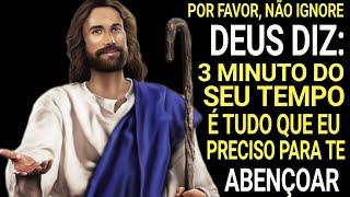 DEUS TE DIZ HOJE: 3 minutos do seu tempo e tudo que eu preciso para te abençoar