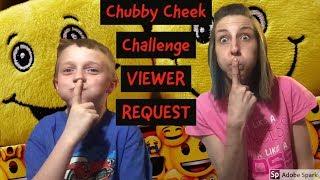 Chubby Cheek Challenge - VIEWER REQUEST