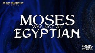 Moses Was Not An Egyptian - General Bible Study (August 22, 2024)