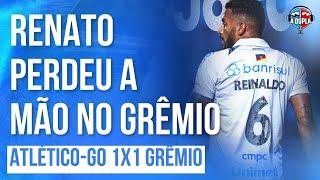 ️ Grêmio 1x1 Atlético-GO: Renato parece perdido | Jogo de times fracos | Assustadora a arrancada