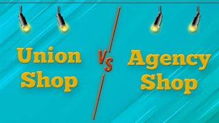 DHR Versus Series: Union Shop VS Agency Shop