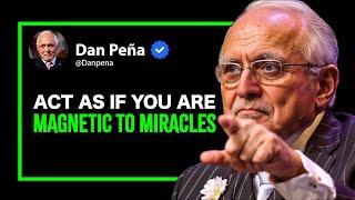 ACT AS IF YOU ARE MAGNETIC TO MIRACLES - Dan Pena Motivation