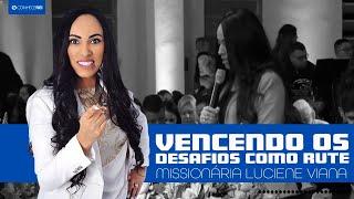 Missionária Luciene Viana | Vencendo desafios como Rute