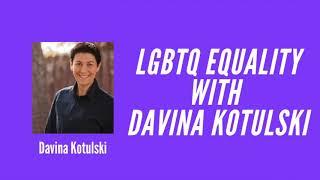 LGBTQ Equality with Davina Kotulski