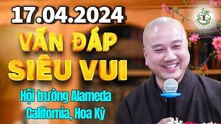 Vấn Đáp SIÊU VUI 17.04.2024 tại California, Hoa Kỳ - Thầy Thích Pháp Hòa (Hội Trường Alameda)