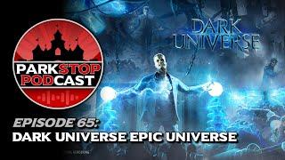 Dark Universe Epic Universe - ParkStop Podcast
