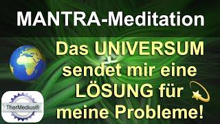 Mantra-Meditation "Das Universum sendet mir eine Lösung für meine Probleme!"