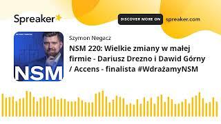 NSM 220: Wielkie zmiany w małej firmie - Dariusz Drezno i Dawid Górny / Accens - finalista #Wdrażamy