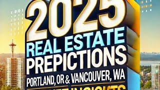 Bold 2025 Real Estate Predictions | + Portland, OR & Vancouver, WA Market Insights