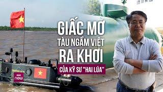 Kỹ sư "hai lúa" Thái Bình và "giấc mơ thế kỷ" đưa tàu ngầm Việt Nam ra khơi | VTC Now