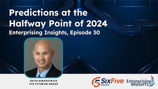 Enterprising Insights, Episode 30 – Predictions at the Halfway Point of 2024