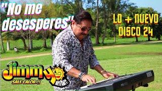 Lo más nuevo de JIMMY SALE CALOR "No me desesperes" Disco 24