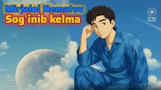 Mirjalol Nematov - Sogʻinib Kelma (Audio 2025)