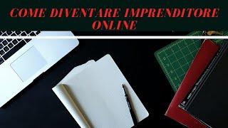 COME DIVENTARE IMPRENDITORE ONLINE!