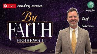 By Faith | HEBREWS 11 | Garden State Church 02/02/25