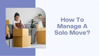 How To Manage A Solo Move? | Better Removalists Brisbane