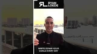 Write Down Your Goals Every Day - Ryan Loede