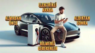 Elektrikli Araba Almadan Önce Bilinmesi Gerekenler ve Aldıktan Sonrası İçin Öneriler