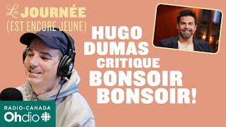 Hugo Dumas critique les nouveaux épisodes de «Bonsoir bonsoir!» | La journée (est encore jeune)