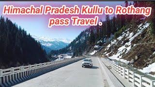 Kullu to Rothang pass tourist places visit @Ankit tourism and travel