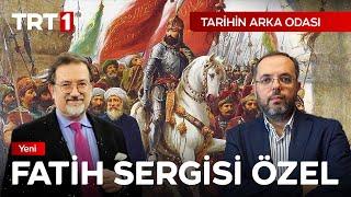 Tarihin Arka Odası Fatih Sultan Mehmet sergisi Özel Bölüm 27-07-2024
