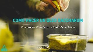 Como hacer Oleo Saccharum, con Javier Caballero - Liquid Experience  para dash