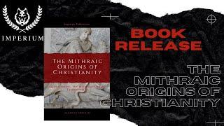 The Mithraic Origins of Christianity - Book Release