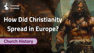 How Did Christianity Spread in Europe? | Church History