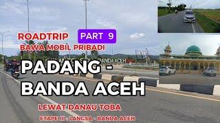 ROADTRIP PADANG - BANDA ACEH Lintas Timur Sumatera | Trip Padang Banda Aceh Lewat  Danau Toba Part 9