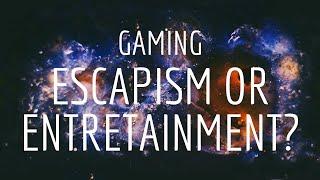 Gaming: Escapism or Entretainment?