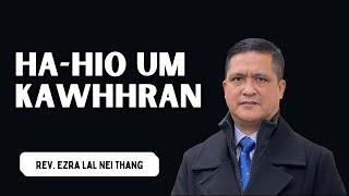Hahio Um Kawhhran | Rev. Ezra Lal Nei Thang