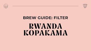 Brew Guide - Rwanda Kopakama (Ejo Heza) Filter