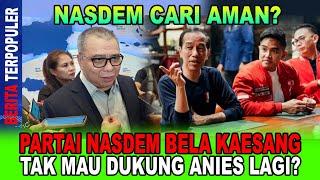 NASDEM CARI AMAN...!! PARTAI NASDEM BELA KAESANG, TAK MAU DUKUNG ANIES LAGI; MAU JILAT?