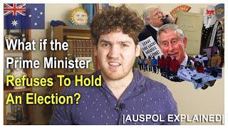 What if the Prime Minister Refuses to Hold an Election? | AUSPOL EXPLAINED