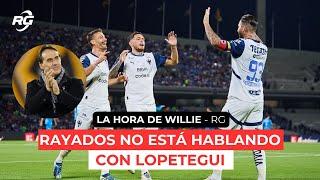 ¡Rayados NO ESTÁ HABLANDO con Lopetegui! - La Hora de Willie