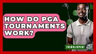 How Do PGA Tournaments Work? - The Golf Xpert