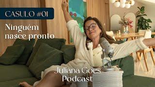 RECOMEÇAR NUNCA É DO ZERO | Juliana Goes Podcast