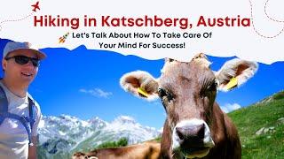 Hiking in Katschberg, Austria while Chatting about How to Take Care of Your Mindset!