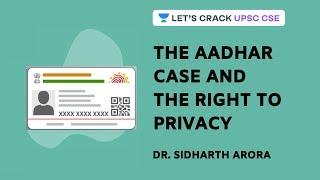The Aadhar Case and The Right to Privacy | Crack UPSC CSE 2020/2021 | Dr. Sidharth Arora