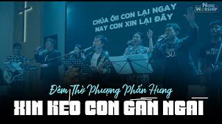 XIN KÉO CON GẦN NGÀI - ĐÊM THỜ PHƯỢNG PHẤN HƯNG - Nissi Worship x LEC | #nissilive