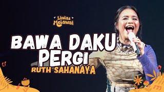 RUTH SAHANAYA - BAWA DAKU PERGI AT LINTAS MELAWAI | R66 MEDIA