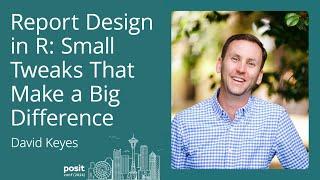 David Keyes - Report Design in R: Small Tweaks that Make a Big Difference