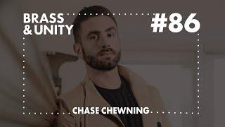 Brass & Unity Podcast #86 - Chase Chewning